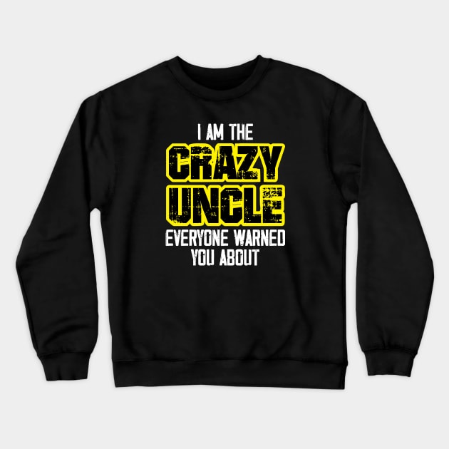 I'm the Crazy Uncle everyone warned you about Crewneck Sweatshirt by zeedot